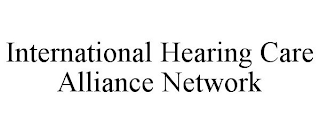 INTERNATIONAL HEARING CARE ALLIANCE NETWORK