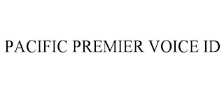 PACIFIC PREMIER VOICE ID