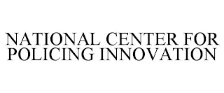 NATIONAL CENTER FOR POLICING INNOVATION