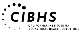 CIBHS CALIFORNIA INSTITUTE FOR BEHAVIORAL HEALTH SOLUTIONS