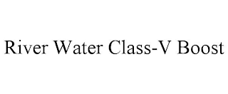 RIVER WATER CLASS-V BOOST