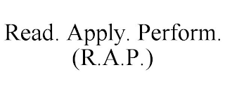 READ. APPLY. PERFORM. (R.A.P.)