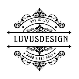 ART IS LIFE LUVUSDESIGN GOOD VIBES ONLY