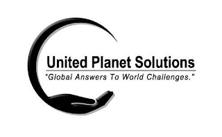 UNITED PLANET SOLUTIONS "GLOBAL ANSWERS TO WORLD CHALLENGES."