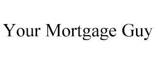 YOUR MORTGAGE GUY