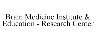 BRAIN MEDICINE INSTITUTE & EDUCATION - RESEARCH CENTER