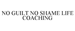 NO GUILT NO SHAME LIFE COACHING