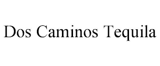 DOS CAMINOS TEQUILA