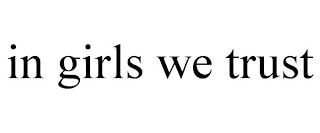 IN GIRLS WE TRUST