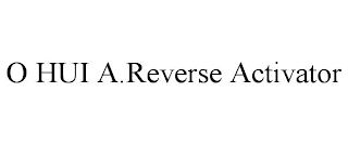 O HUI A.REVERSE ACTIVATOR