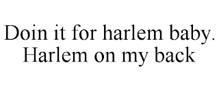 DOIN IT FOR HARLEM BABY. HARLEM ON MY BACK