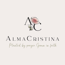 AC ALMACRISTINA PLANTED BY PRAYER. GROWN IN FAITH