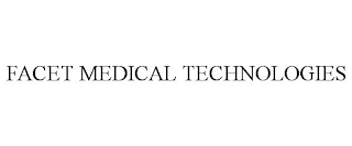 FACET MEDICAL TECHNOLOGIES