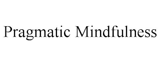 PRAGMATIC MINDFULNESS