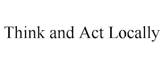 THINK AND ACT LOCALLY