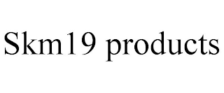 SKM19 PRODUCTS