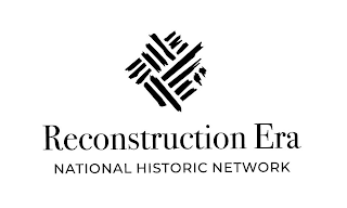 RECONSTRUCTION ERA NATIONAL HISTORIC NETWORK