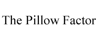 THE PILLOW FACTOR