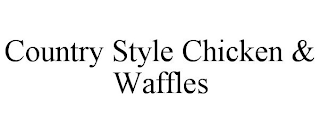 COUNTRY STYLE CHICKEN & WAFFLES