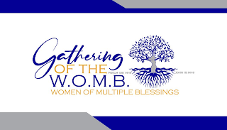 GATHERING OF THE W.O.M.B. WOMEN OF MULTIPLE BLESSINGS PSALM 139: 14-16 JOHN 15:14-16