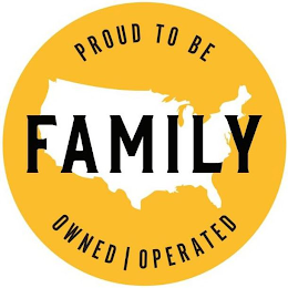 PROUD TO BE FAMILY OWNED | OPERATED