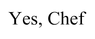 YES, CHEF