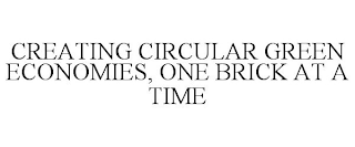 CREATING CIRCULAR GREEN ECONOMIES, ONE BRICK AT A TIME