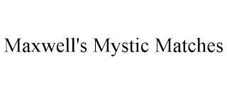 MAXWELL'S MYSTIC MATCHES