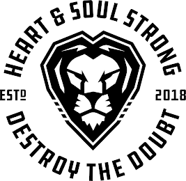 HEART & SOUL STRONG DESTROY THE DOUBT ESTD 2018