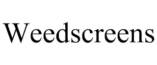 WEEDSCREENS