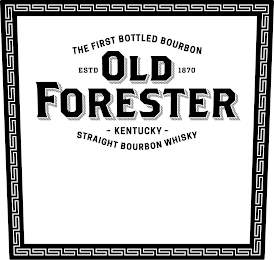 THE FIRST BOTTLED BOURBON ESTD 1870 OLD FORESTER KENTUCKY STRAIGHT BOURBON WHISKY