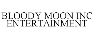 BLOODY MOON INC ENTERTAINMENT