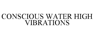 CONSCIOUS WATER HIGH VIBRATIONS