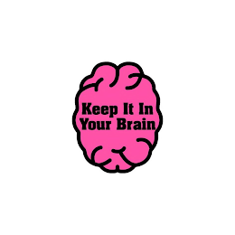 KEEP IT IN YOUR BRAIN