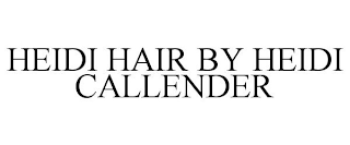 HEIDI HAIR BY HEIDI CALLENDER