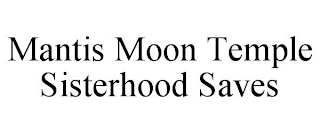 MANTIS MOON TEMPLE SISTERHOOD SAVES