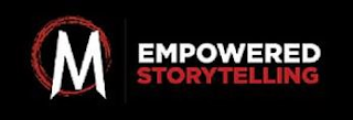 M EMPOWERED STORYTELLING