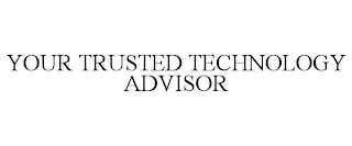 YOUR TRUSTED TECHNOLOGY ADVISOR