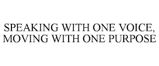 SPEAKING WITH ONE VOICE, MOVING WITH ONE PURPOSE