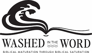 WASHED IN THE WORD BIBLICAL MATURATION THROUGH BIBLICAL SATURATION