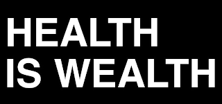 HEALTH IS WEALTH