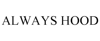 ALWAYS HOOD