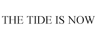 THE TIDE IS NOW