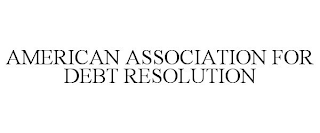 AMERICAN ASSOCIATION FOR DEBT RESOLUTION