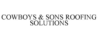 COWBOYS & SONS ROOFING SOLUTIONS