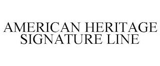 AMERICAN HERITAGE SIGNATURE LINE