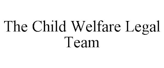 THE CHILD WELFARE LEGAL TEAM