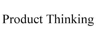 PRODUCT THINKING