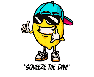 "SQUEEZE THE DAY!"