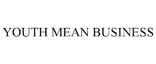 YOUTH MEAN BUSINESS